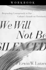We Will Not Be Silenced Workbook Responding Courageously to Our Culture's Assault on Christianity cover image