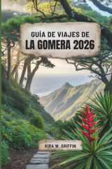 GUÍA DE VIAJES DE LA GOMERA 2026: Descubriendo joyas ocultas y maravillas costeras en las Islas Canarias, España (Spanish Edition) cover image