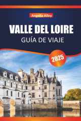VALLE DEL LOIRE GUÍA DE VIAJE 2025: Explora rutas ciclistas, mercados de antigüedades y visitas a catedrales en el centro de Francia (Spanish Edition) cover image