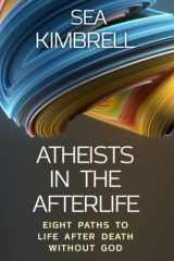 Atheists in the Afterlife Eight Paths to Life After Death Without God cover image