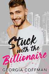 Stuck with the Billionaire: A Brother's Best Friend Romantic Comedy (Stuck with You) cover image