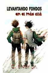 Levantando Fondos en el Más Allá: Un mensaje cruza la frontera invisible con una misión urgente (Spanish Edition) cover image