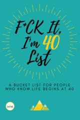 F*ck It I’m 40 (Funny Bucket List Journal): Unique 40th Birthday Gift for Men & Women | Humorous, Sarcastic Goal, Idea & Adventures Planner cover image