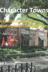 Character Towns A Practitioners' Guide for Planning Small Cities and Towns cover image