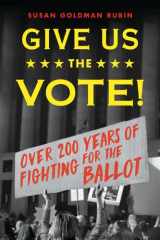 Give Us the Vote! Over Two Hundred Years of Fighting for the Ballot cover image