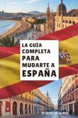 La Guía Completa Para Mudarte A España (Spanish Edition) cover image