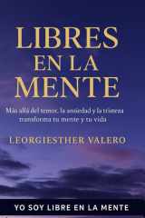 LIBRES EN LA MENTE: Más allá del miedo, la ansiedad y la depresión - transforma tu mente y tu vida (Yo Soy Libre en la Mente) (Spanish Edition) cover image
