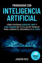 Programar con Inteligencia Artificial: Cómo integrar agentes, MCP y Vibe Coding en tu flujo de trabajo para liderar el desarrollo AI-first cover image