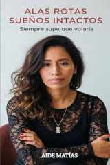 Alas Rotas, Sueños Intactos: Siempre supe que volaría (Spanish Edition) cover image