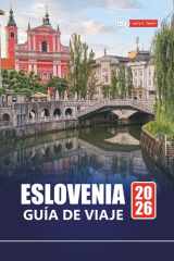 ESLOVENIA GUÍA DE VIAJE 2026: Explore el lago Bled, el Parque Nacional Triglav, Liubliana y más gemas ocultas con consejos locales, itinerarios y conocimientos culturales (Spanish Edition) cover image