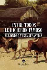 Entre todos le hicieron famoso (Spanish Edition) cover image