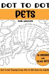 Dot to Dot Pets for Adults: Pets Connect the Dots Book for Adults (Over 16000 dots) (Dot to Dot Books for Adults) cover image