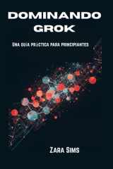 DOMINANDO GROK: Una guía práctica para principiantes (Spanish Edition) cover image