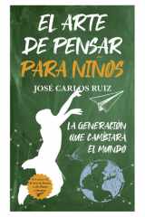 El arte de pensar para niños: La generación que cambiará el mundo (Spanish Edition) cover image