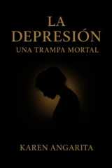 La Depresión, una Trampa Mortal.: Historias de dolor, silencios y renacer. (Spanish Edition) cover image