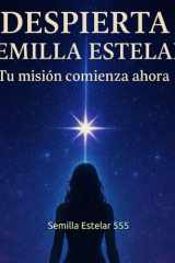 Despierta Semilla Estelar: Tu Misión Comienza Ahora (Spanish Edition) cover image