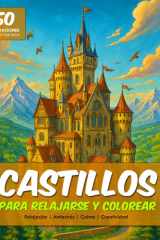 Colorear Castillos (50 escenas relajantes de castillos) (adultos, jóvenes y niños) (1 por hoja): Libro para relajarse y colorear castillos del mundo y ... (relax, antiestrés, calma) (Spanish Edition) cover image