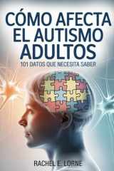 Cómo afecta el autismo Adultos: 101 datos que necesita Saber (Spanish Edition) cover image