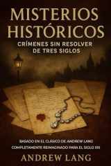 MISTERIOS HISTÓRICOS - Crímenes Sin Resolver de Tres Siglos: Basado en el clásico de Andrew Lang - Completamente reimaginado para el siglo XXI (Spanish Edition) cover image