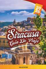 GUÍA DE VIAJE SIRACUSA 2026: Explora la antigua ciudad costera de Sicilia con ruinas griegas, arquitectura barroca, encanto isleño, cocina local y consejos de viaje (Spanish Edition) cover image