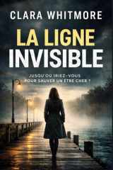 La Ligne Invisible: Jusqu’où iriez-vous pour sauver un être cher ? (French Edition) cover image