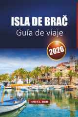 Isla de Brač Guía de viaje 2026: Descubra playas, ciudades históricas, cocina local, viajes en ferry y las mejores cosas que hacer en la costa dálmata de Croacia (Spanish Edition) cover image