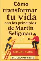 Cómo transformar tu vida con los principios de Martin Seligman (Spanish Edition) cover image
