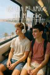 No era mi amigo, era mi todo: Un verano, un secreto, y el amor que no supimos nombrar (Spanish Edition) cover image