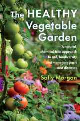 The Healthy Vegetable Garden A natural, chemical-free approach to soil, biodiversity and managing pests and diseases cover image