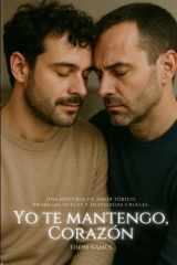 Yo te mantengo, corazón Una historia de amor narcisista, promesas dulces y despedidas crueles. cover image