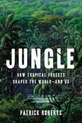 Jungle How Tropical Forests Shaped the World—and Us cover image