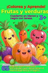 ¡Colorea y Aprende!Frutas y verduras.: Cuaderno en blanco y negro con tareas. (Spanish Edition) cover image