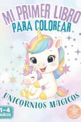 Mi primer libro para colorear: Unicornios Mágicos. Dibujos grandes y fáciles para niños y niñas de 1 a 4 años: Actividades creativas para desarrollar ... para los más pequeños. (Spanish Edition) cover image