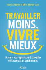 Travailler moins, vivre mieux - 14 jours pour apprendre à travailler efficacement et sereinement cover image