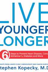 Live Younger Longer 6 Steps to Prevent Heart Disease, Cancer, Alzheimer's and More cover image