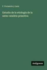 Estudio de la etiologia de la osteo-mielitis primitiva (Spanish Edition) cover image