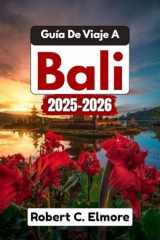 Guía De Viaje A Bali 2025-2026: Consejos de expertos para explorar la gastronomía local, las tradiciones espirituales y las maravillas naturales únicas de Tailandia y más allá (Spanish Edition) cover image