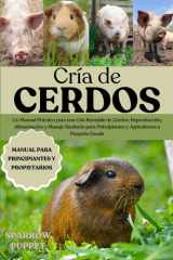 CRÍA DE CERDOS: Un Manual Práctico para una Cría Rentable de Cerdos: Reproducción, Alimentación y Manejo Sanitario para Principiantes y Agricultores a Pequeña Escala (Spanish Edition) cover image