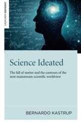 Science Ideated The Fall Of Matter And The Contours Of The Next Mainstream Scientific Worldview cover image