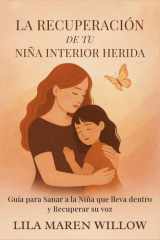 La Recuperación de tu Niña Interior Herida: Guía para Sanar a la Niña que lleva dentro y Recuperar su voz (Spanish Edition) cover image