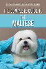 The Complete Guide to the Maltese Choosing, Raising, Training, Socializing, Feeding, and Loving Your New Maltese Puppy cover image