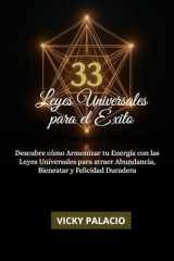 33 LEYES UNIVERSALES PARA EL ÉXITO: Descubre cómo Armonizar tu Energía con las Leyes Universales para atraer Abundancia, Bienestar y Felicidad Duradera (Spanish Edition) cover image