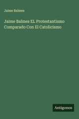 Jaime Balmes EL Protestantismo Comparado Con El Catolicismo cover image