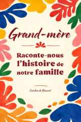 Grand-mère raconte-nous l’histoire de notre famille: Le livre de souvenirs collaboratif pour transmettre la mémoire familiale entre générations (French Edition) cover image