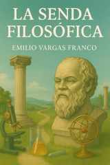 La senda Filosófica: Reflexiones filosóficas y científicas para comprender la vida y responder a muchos interrogantes filosóficos. (Spanish Edition) cover image