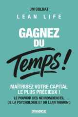 Gagnez du TEMPS !: Maîtrisez votre capital le plus précieux ! Le pouvoir des Neurosciences, de la psychologie et du Lean Thinking + BONUS 3 Guides et Matrices (French Edition) cover image