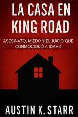 La Casa en King Road: Asesinato, Miedo y el Juicio que Conmocionó a Idaho ( Spanish Edition ) (Austin K.Starr’s True Crime Revealed Series) cover image