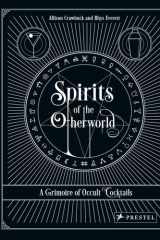 Spirits of the Otherworld A Grimoire of Occult Cocktails and Drinking Rituals cover image