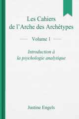 Les cahiers de l’arche des archétypes – Volume 1: Introduction à la psychologie analytique (French Edition) cover image