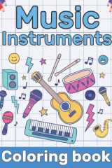 Music Instruments Coloring book: Music Coloring Book for kids | Many Kinds Of Music Instruments, Drums Piano Guitars and More For Children & Toddlers Preschoolers | (Great Gift for Any Fan of Music) cover image